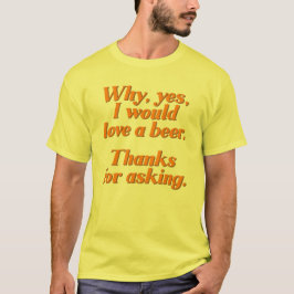 Warum ja ich Liebe ein Bier wurde T-Shirt