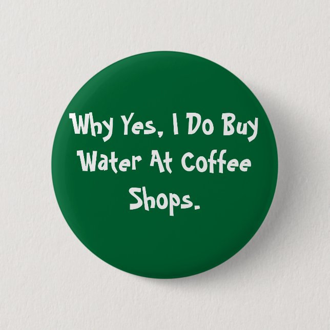 Warum ja, ich Wasser an den Kaffee-Geschäften Button (Vorderseite)