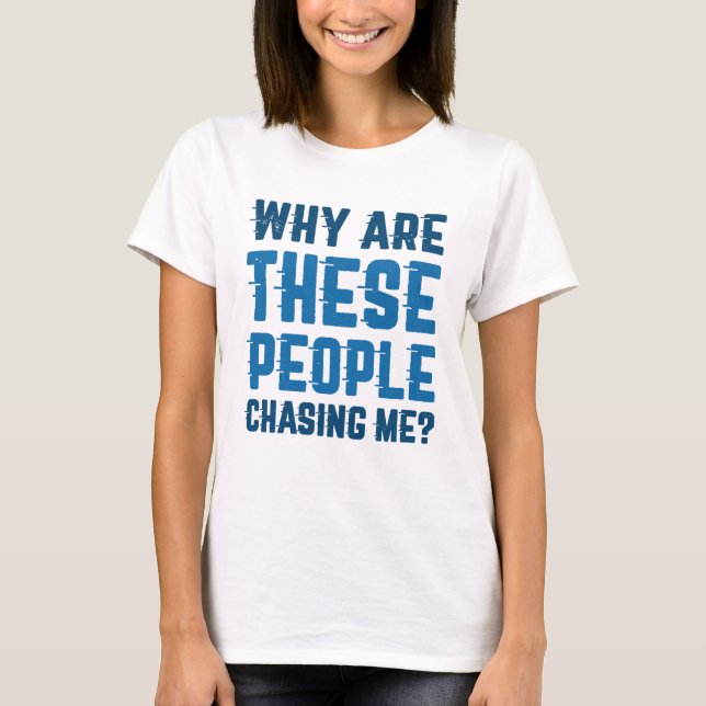 Warum jagen mich diese Leute? T-Shirt (Vorderseite)