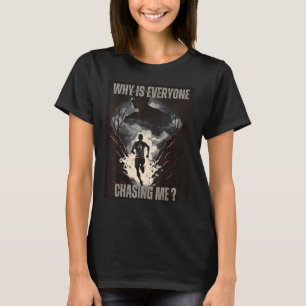 Warum jagt jeder mich quer durchs Land weit T-Shirt