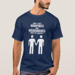 WARUM KÖNNEN SICH VAMPIRES UND WEREWOLVES NICHT EI T-Shirt<br><div class="desc"></div>