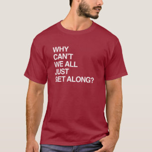 WARUM KÖNNEN WIR UNS NICHT ALLE EINFACH VERTRAGEN T-Shirt