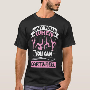 Warum laufen, wenn man Katzenrad-Akrobatik-Gymnast T-Shirt