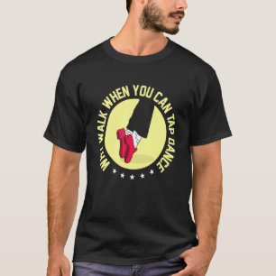 Warum laufen, wenn man Tanz Steche T-Shirt