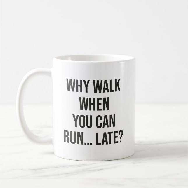 Warum laufen, wenn Sie laufen können... spät - lus Kaffeetasse (Links)