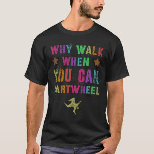 Warum laufen, wenn Sie Radschlag Cheerleading-Team T-Shirt