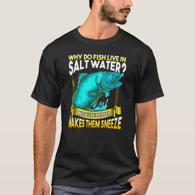 Warum leben Fische in Salzwasser für den Fischfang T-Shirt (Vorderseite)