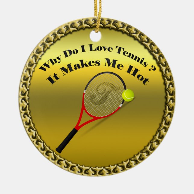 Warum Liebe ich Tennis. Das macht mich heiß. Keramikornament (Vorne)