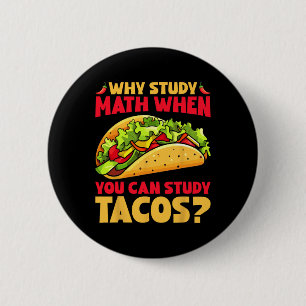 Warum Mathe studieren, wenn man Tacos studieren ka Button