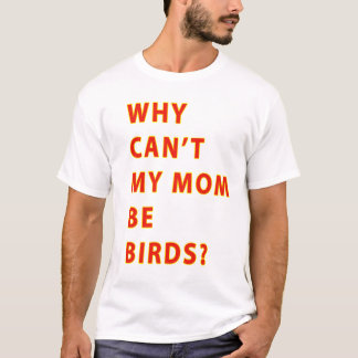 Warum Neigung meine Mama Vögel TEXT ist T-Shirt