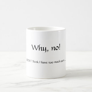 Warum, nein! , Denke ICH NICHT, dass ich habe zu Kaffeetasse