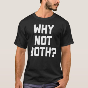 Warum nicht beides Bisexuelle Sprichworte LGBTQ+ B T-Shirt