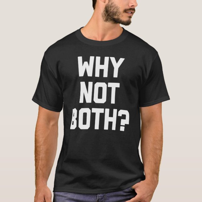 Warum nicht beides Bisexuelle Sprichworte LGBTQ+ B T-Shirt (Vorderseite)