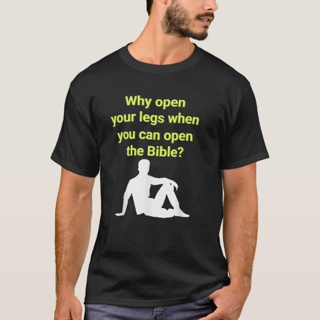 Warum öffnen Sie Ihre Beine, wenn Sie die Bibel Me T-Shirt (Vorderseite)