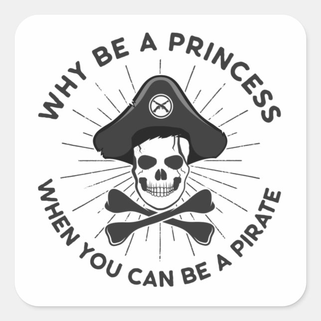 Warum Prinzessin sein, wenn man ein Pirat sein kan Quadratischer Aufkleber (Vorderseite)