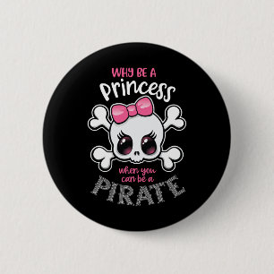 Warum Prinzessin sein, wenn man ein Piratenmädchen Button