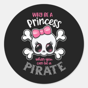 Warum Prinzessin sein, wenn man ein Piratenmädchen Runder Aufkleber