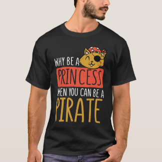 Warum Prinzessin sein, wenn man Piraterin 2 sein k T-Shirt
