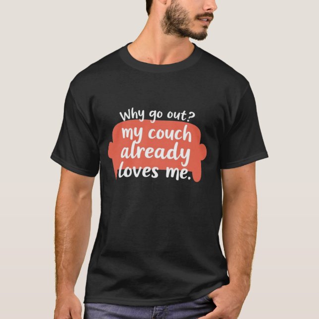 Warum rausgehen? Mein Sofa hat mich schon Lieben T-Shirt (Vorderseite)