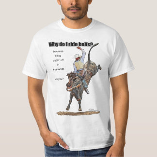 Warum reite ich Stiere? T-Shirt