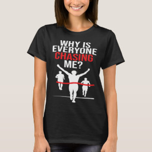Warum rennen alle mir den Runner Marathonläufer? T-Shirt