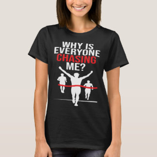Warum rennen alle mir den Runner Marathonläufer? T-Shirt