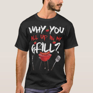 Warum seid ihr alle in meinem Grill Lustiges Bbq B T-Shirt
