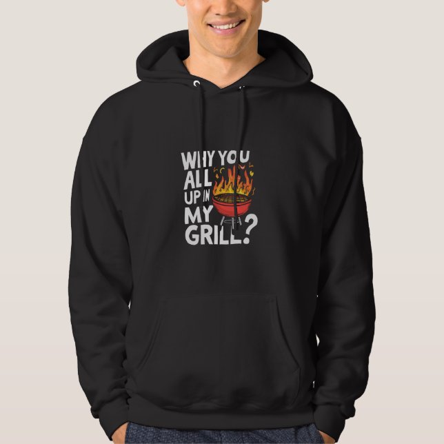Warum Sie alle in meinem Grill Funny GRILLEN T-Shi Hoodie (Vorderseite)