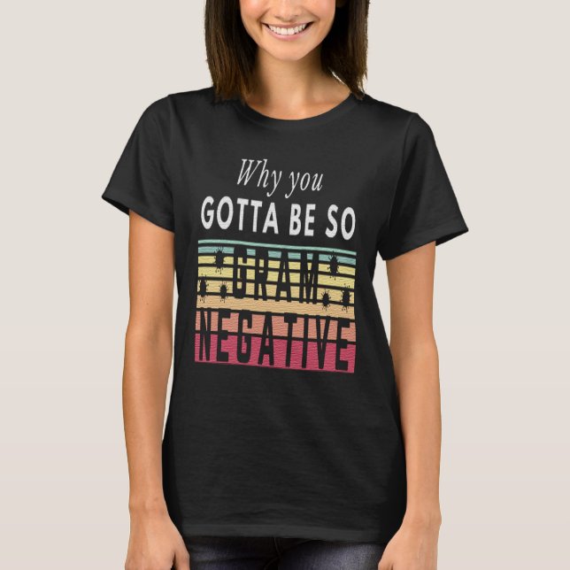 WARUM SIE SO GRAM NEGATIV SEIN - BAKTERIEN T-Shirt (Vorderseite)