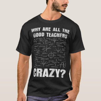 Warum sind alle guten Lehrer Crazy Funny Funny Sar T-Shirt