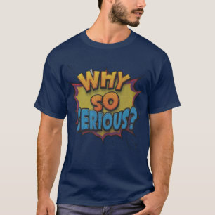 Warum so ernst? T-Shirt