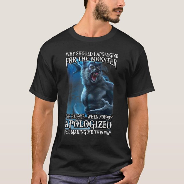 Warum sollte ich mich für das Monster entschuldige T-Shirt (Vorderseite)