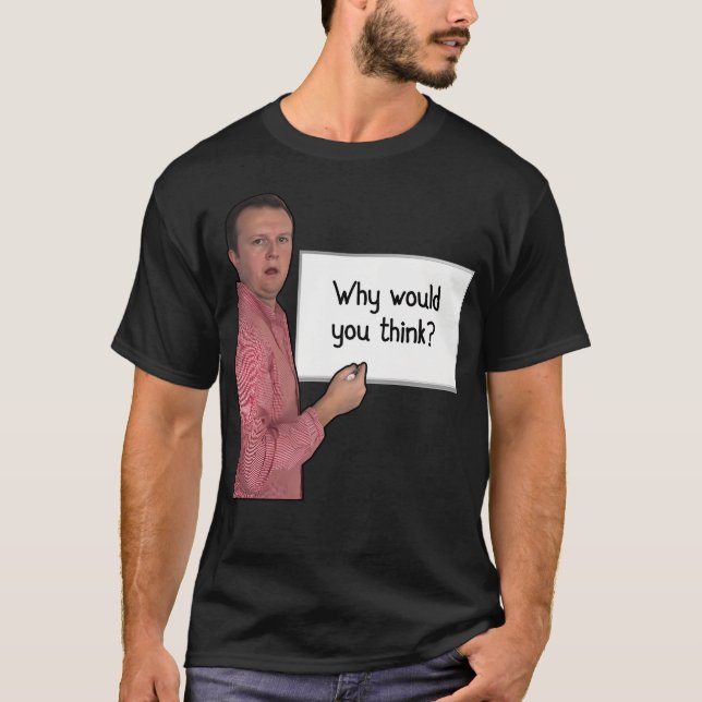 Warum sollten Sie denken? T-Shirt (Vorderseite)