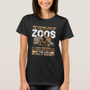 Warum sperren wir Tiere in Zoos und Gefängnissen a T-Shirt