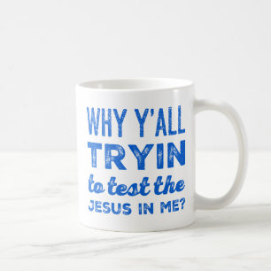 Warum versuchen Sie alle, den Jesus in mir zu test Kaffeetasse