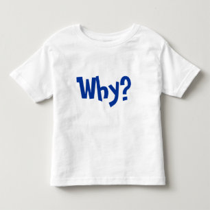 Warum? Warum fragen Sie warum? Kleinkind T-shirt