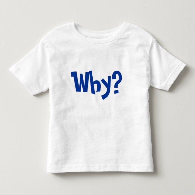Warum? Warum fragen Sie warum? Kleinkind T-shirt (Vorderseite)