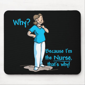 Warum? Weil ich die Krankenschwester bin Mousepad