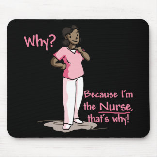 Warum? Weil ich die Krankenschwester bin Mousepad