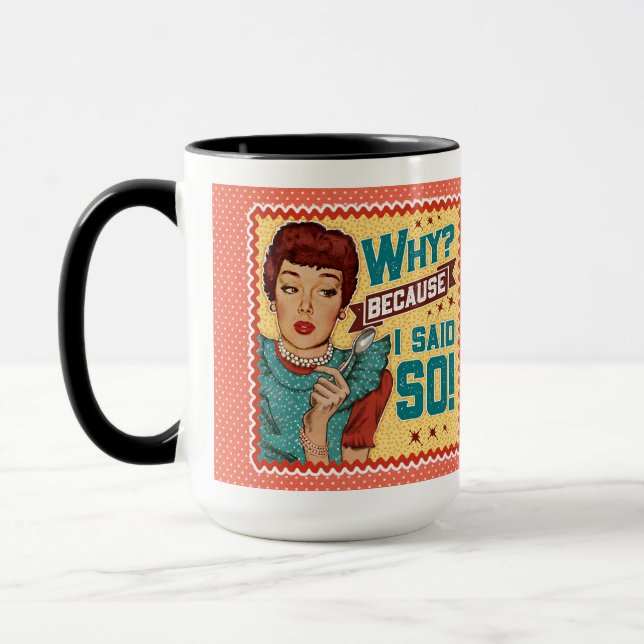 Warum? Weil ich ja gesagt habe! Retro Hausfrau Tasse (Links)