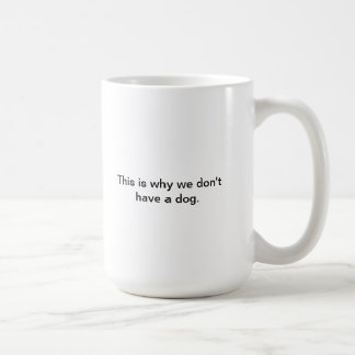 Warum wir nicht einen Hund haben Kaffeetasse