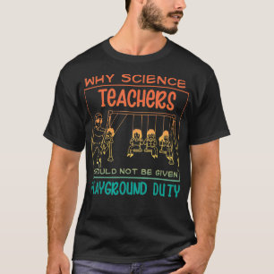 Warum Wissenschaftslehrer nicht Playgroun verabrei T-Shirt