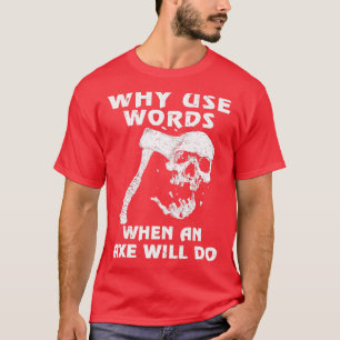 Warum Wörter verwenden, wenn Ax klassische TShi-An T-Shirt