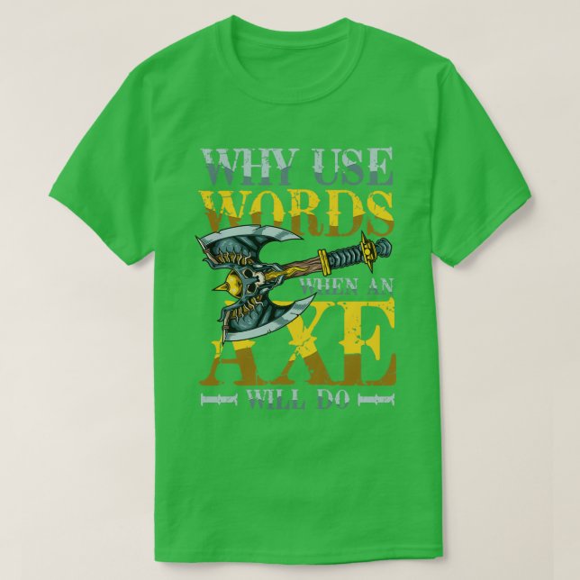 Warum Wörter verwenden, wenn ein Ax 1 tut T-Shirt (Design vorne)