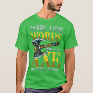 Warum Wörter verwenden, wenn ein Ax 1 tut T-Shirt