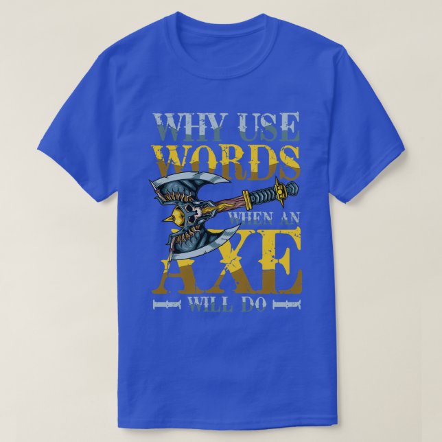 Warum Wörter verwenden, wenn ein Ax 3 tut T-Shirt (Design vorne)