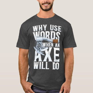 Warum Wörter verwenden, wenn ein Ax klassisches TS T-Shirt