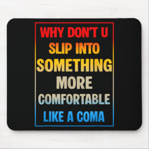 Warum ziehst du dir nicht etwas Bequemeres an Mousepad