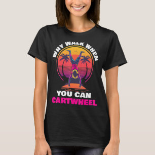 Warum zu Fuß gehen, wenn man das Rad umdrehen kann T-Shirt