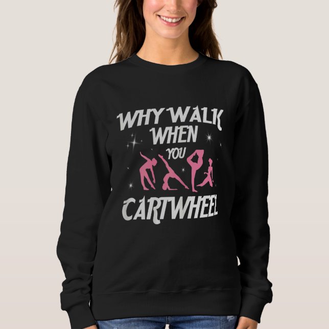 Warum zu Fuß gehen, wenn Sie Cartwheel Gymnastik G Sweatshirt (Vorderseite)
